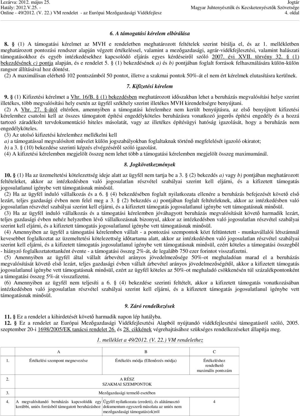 eljárás egyes kérdéseiről szóló 2007. évi XVII. törvény 32. (1) bekezdésének c) pontja alapján, és e rendelet 5.