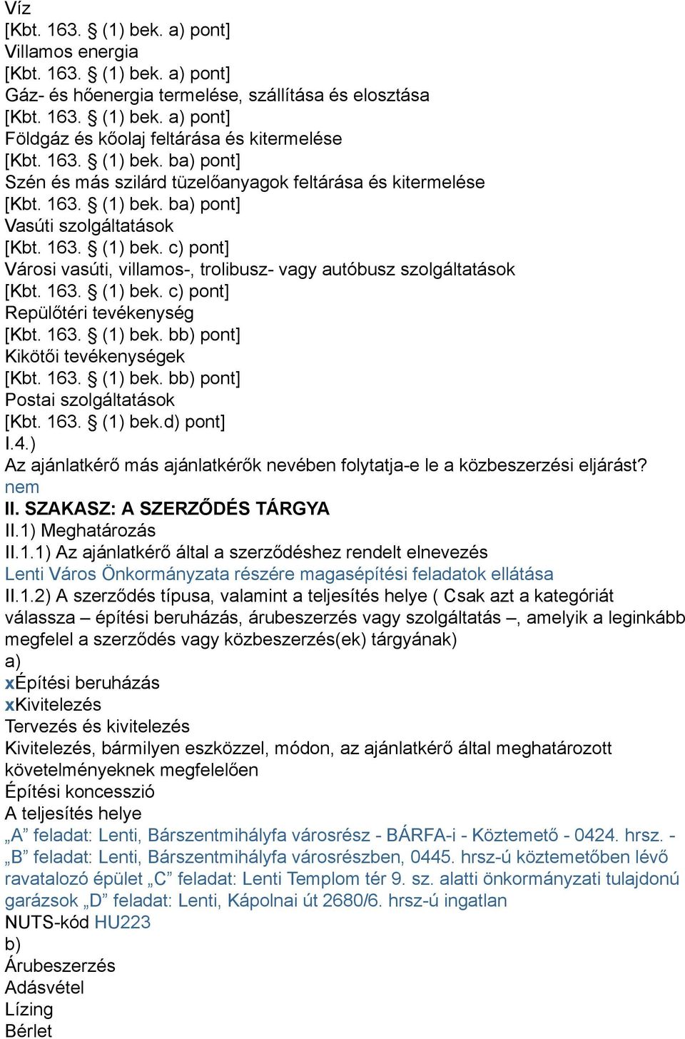 163. (1) bek. c) pont] Repülőtéri tevékenység [Kbt. 163. (1) bek. bb) pont] Kikötői tevékenységek [Kbt. 163. (1) bek. bb) pont] Postai szolgáltatások [Kbt. 163. (1) bek.d) pont] I.4.