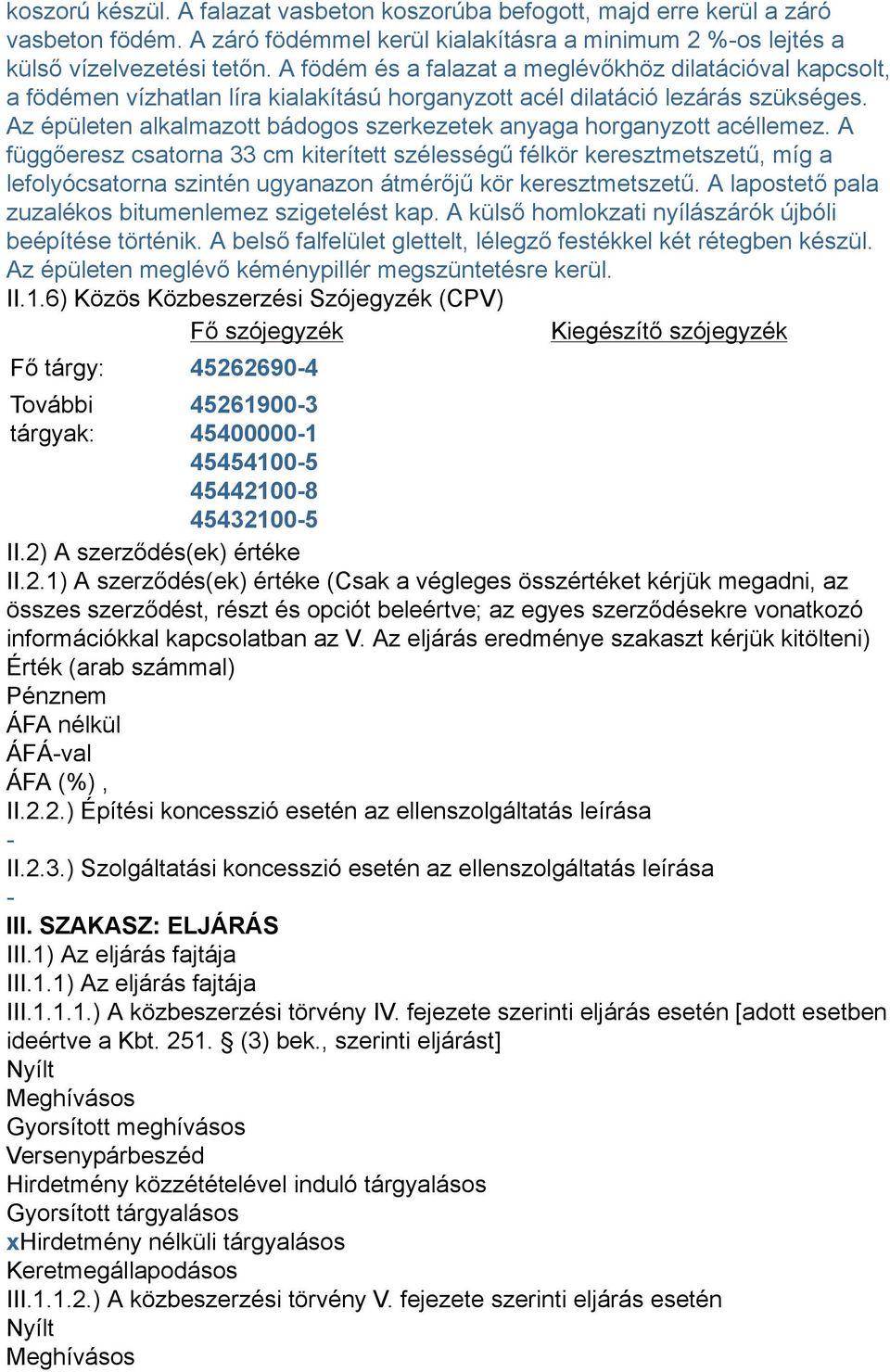 Az épületen alkalmazott bádogos szerkezetek anyaga horganyzott acéllemez.