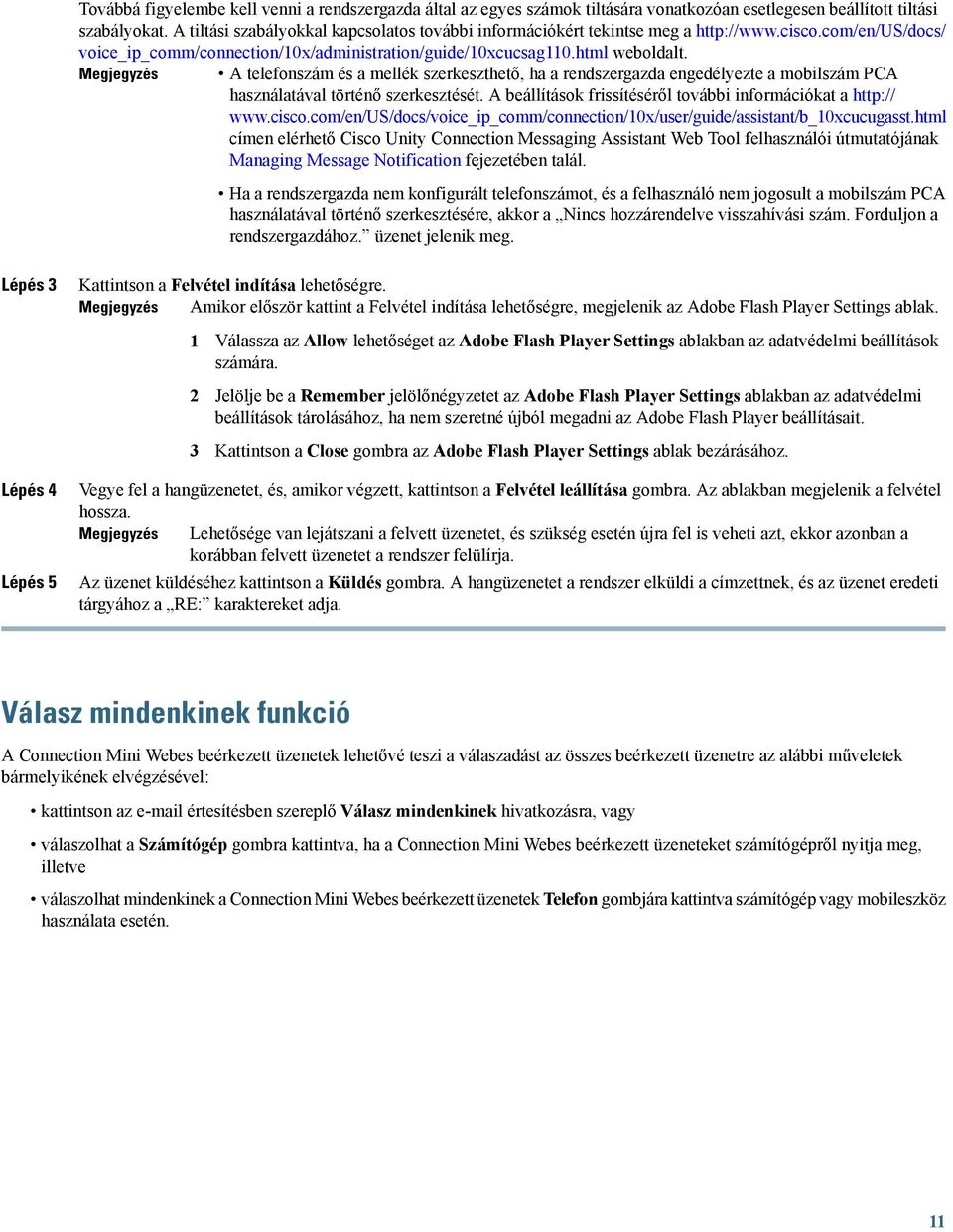 A telefonszám és a mellék szerkeszthető, ha a rendszergazda engedélyezte a mobilszám PCA használatával történő szerkesztését. A beállítások frissítéséről további információkat a http:// www.cisco.