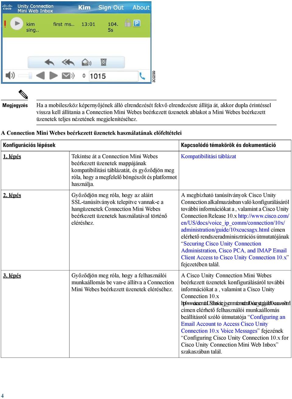 lépés Tekintse át a Connection Mini Webes beérkezett üzenetek mappájának kompatibilitási táblázatát, és győződjön meg róla, hogy a megfelelő böngészőt és platformot használja.