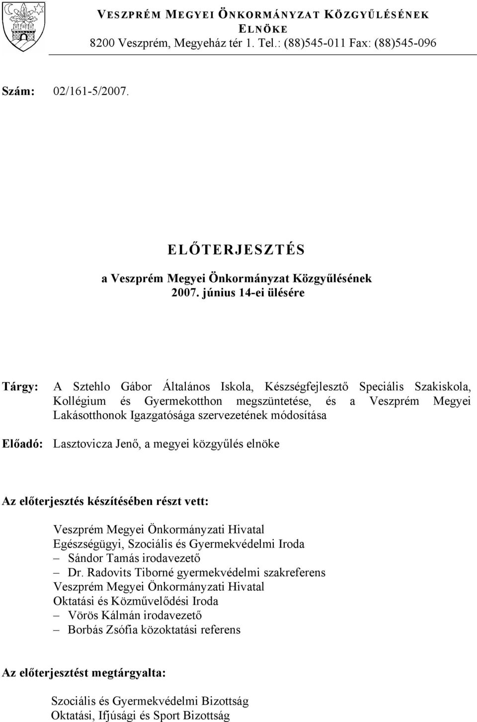 június 14-ei ülésére Tárgy: A Sztehlo Gábor Általános Iskola, Készségfejlesztő Speciális Szakiskola, Kollégium és Gyermekotthon megszüntetése, és a Veszprém Megyei Lakásotthonok Igazgatósága