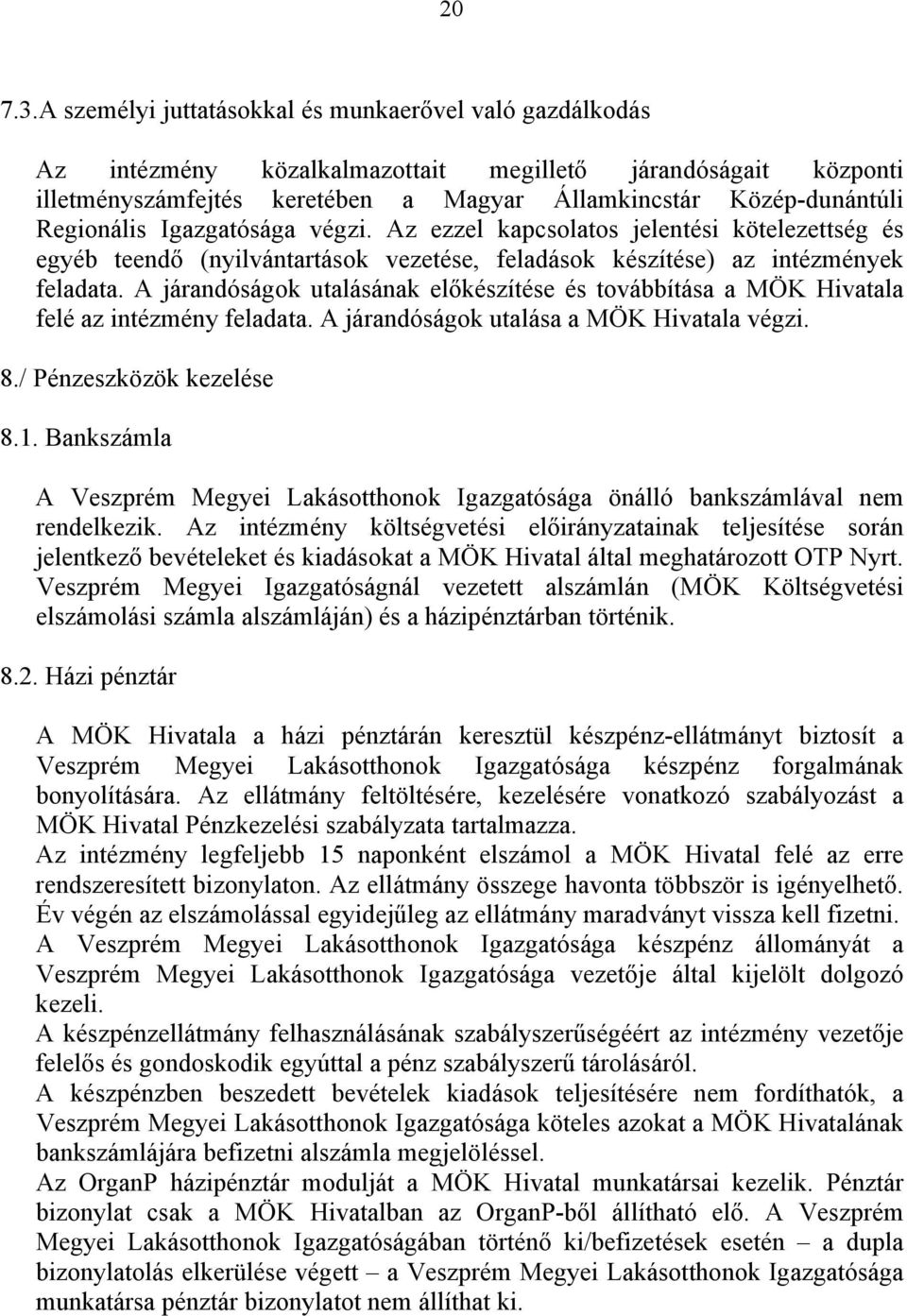 Regionális Igazgatósága végzi. Az ezzel kapcsolatos jelentési kötelezettség és egyéb teendő (nyilvántartások vezetése, feladások készítése) az intézmények feladata.