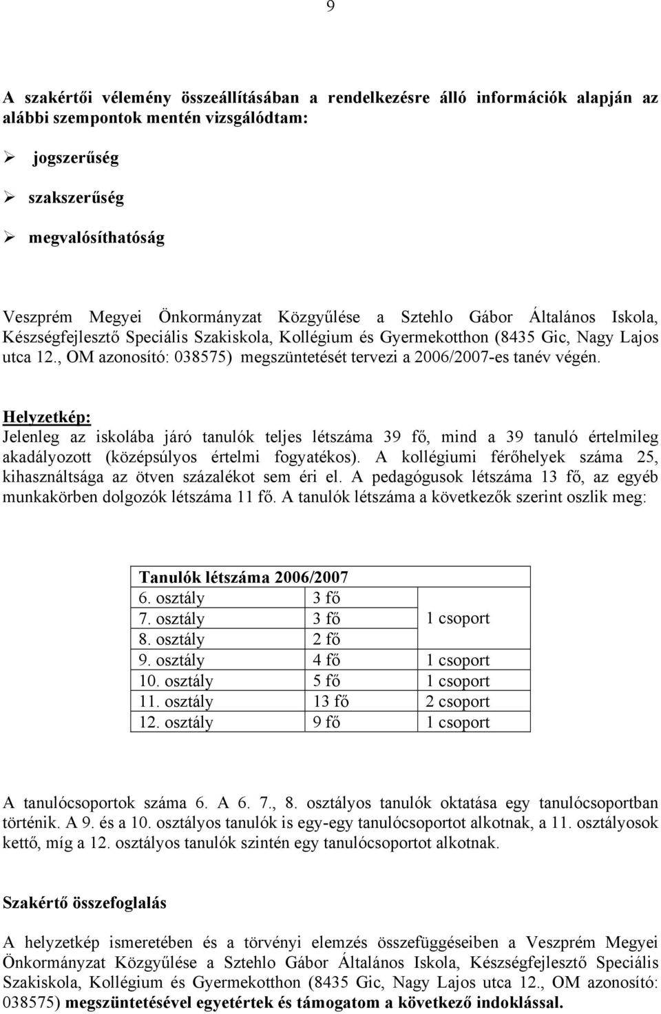 , OM azonosító: 038575) megszüntetését tervezi a 2006/2007-es tanév végén.