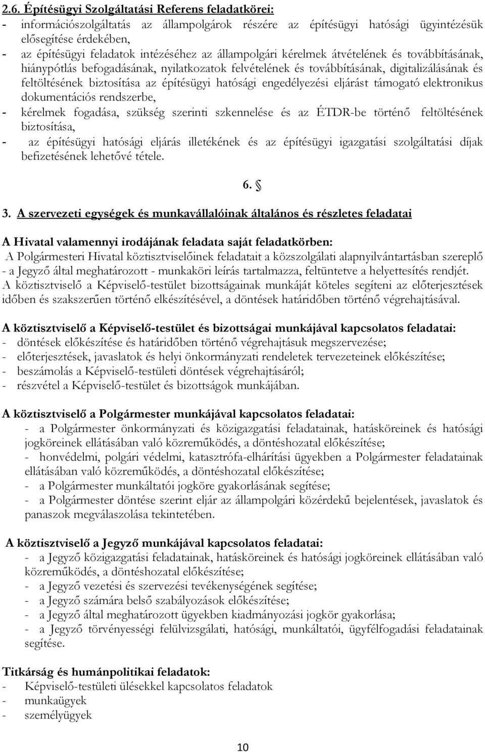 engedélyezési eljárást támogató elektronikus dokumentációs rendszerbe, - kérelmek fogadása, szükség szerinti szkennelése és az ÉTDR-be történő feltöltésének biztosítása, - az építésügyi hatósági