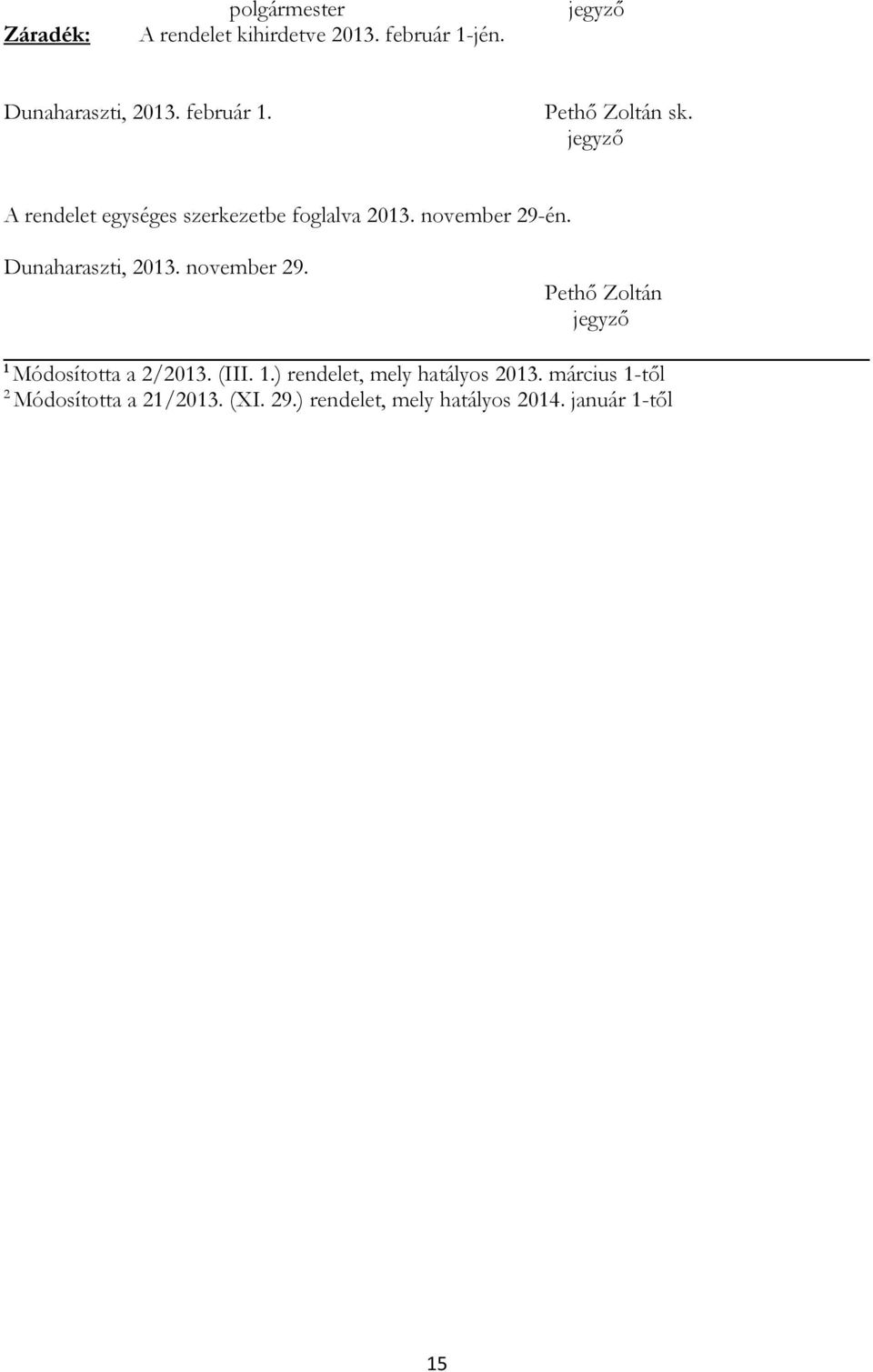 Dunaharaszti, 2013. november 29. Pethő Zoltán jegyző 1 Módosította a 2/2013. (III. 1.) rendelet, mely hatályos 2013.
