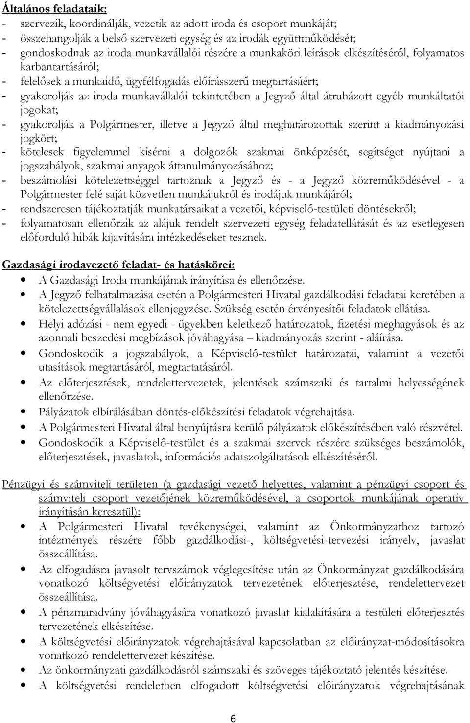 tekintetében a Jegyző által átruházott egyéb munkáltatói jogokat; - gyakorolják a Polgármester, illetve a Jegyző által meghatározottak szerint a kiadmányozási jogkört; - kötelesek figyelemmel kísérni