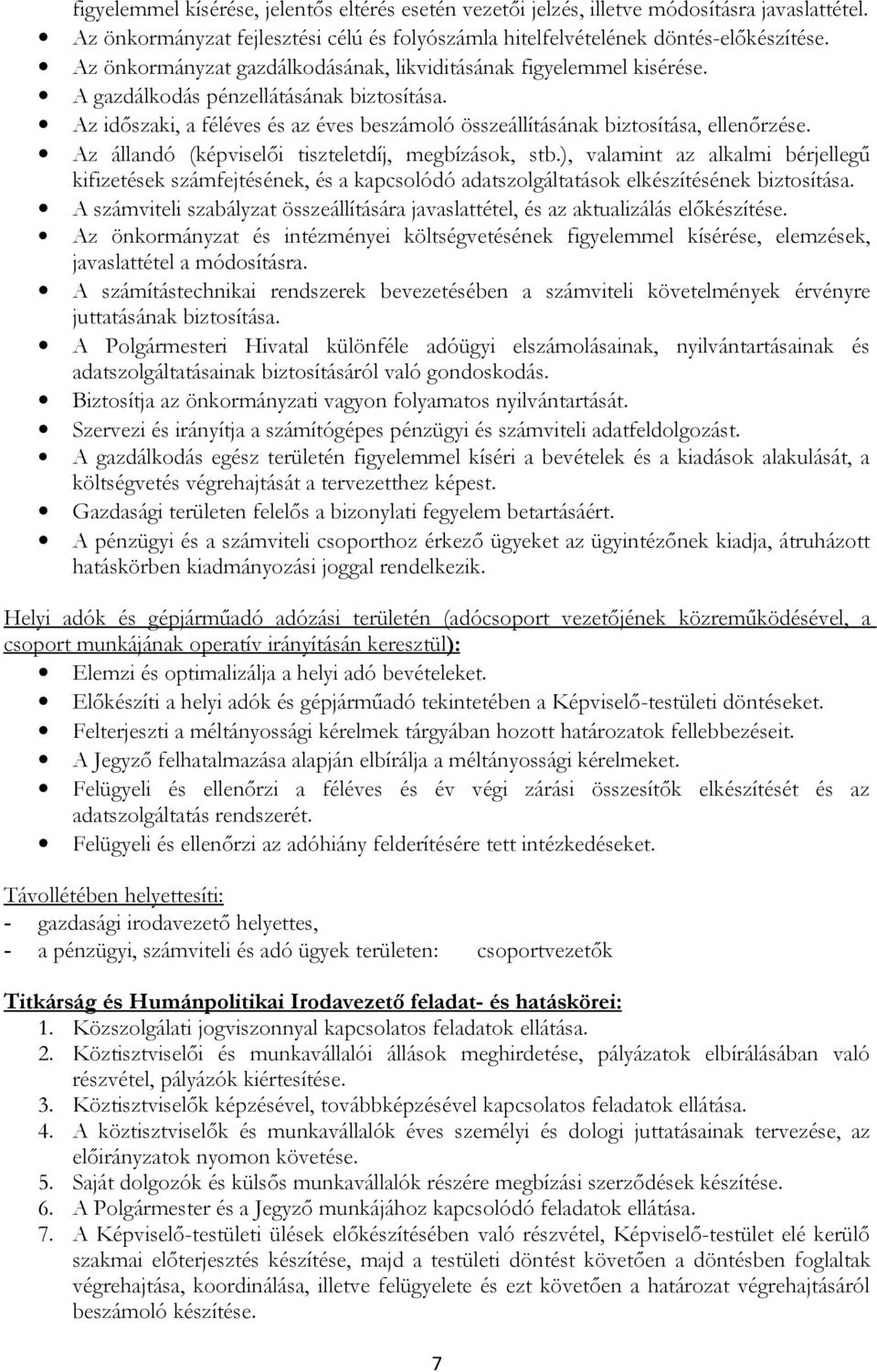 Az állandó (képviselői tiszteletdíj, megbízások, stb.), valamint az alkalmi bérjellegű kifizetések számfejtésének, és a kapcsolódó adatszolgáltatások elkészítésének biztosítása.