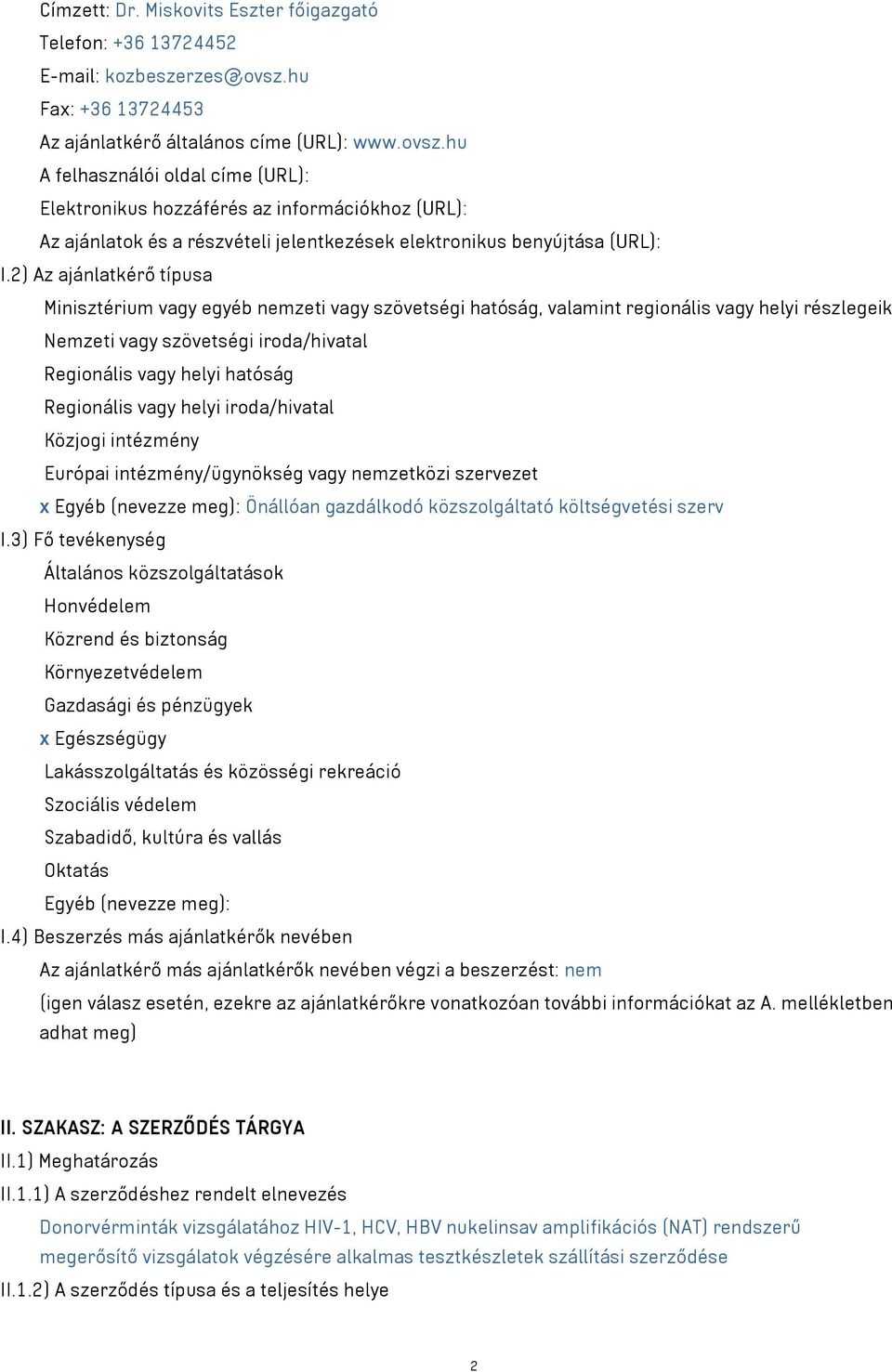 hu A felhasználói oldal címe (URL): Elektronikus hozzáférés az információkhoz (URL): Az ajánlatok és a részvételi jelentkezések elektronikus benyújtása (URL): I.