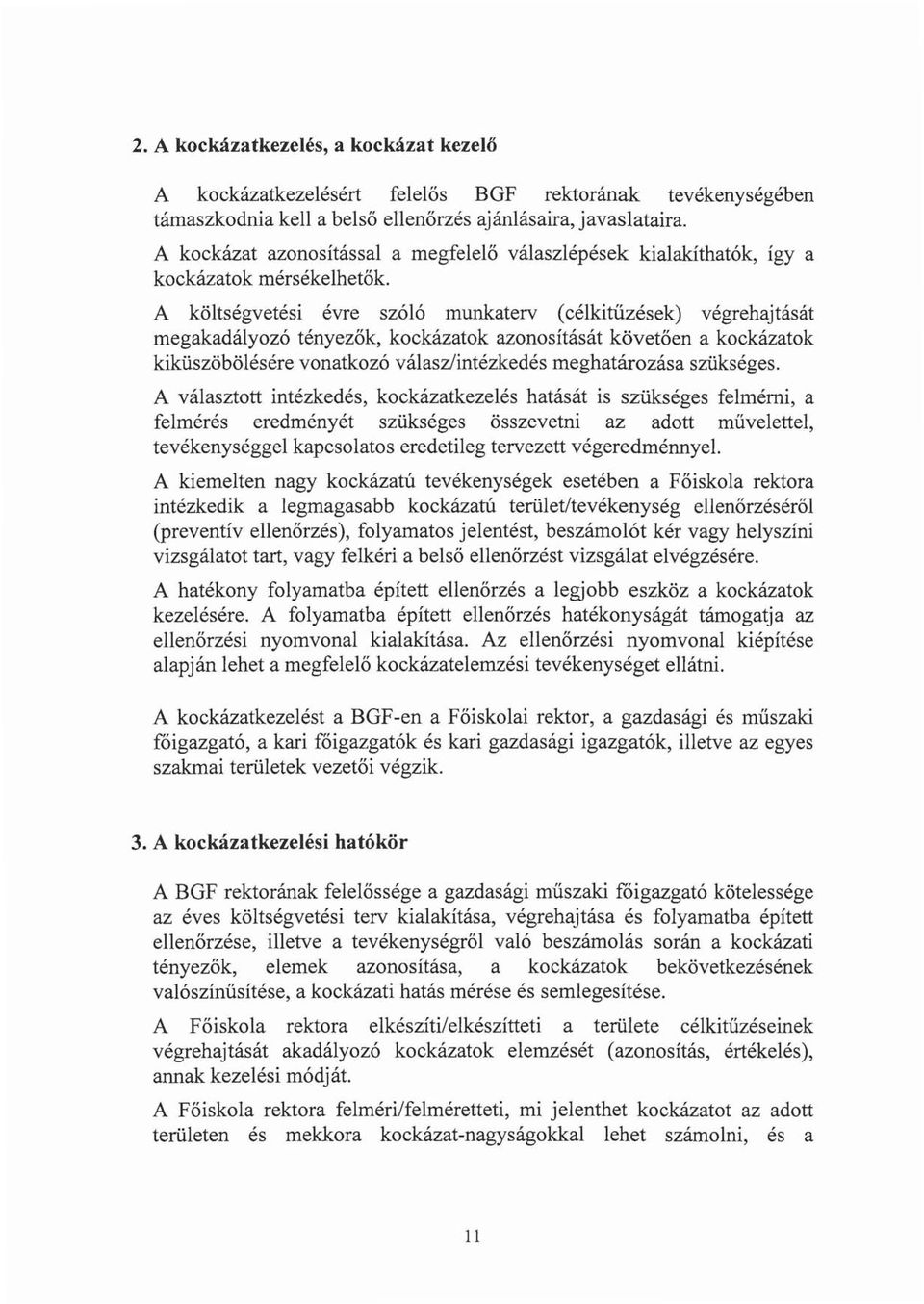 válaszlépések kialakíthatók, így a A költségvetési évre szóló munkaterv (célkitűzések) végrehajtását megakadályozó tényezők, kockázatok azonosítását követően a kockázatok kiküszöbölésére vonatkozó