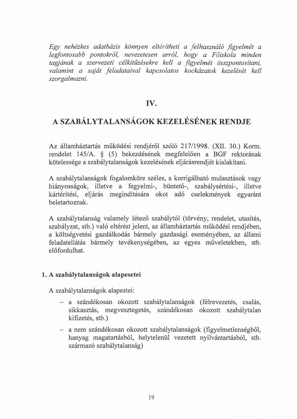 30.) Korm. rendelet 145/A. (5) bekezdésének megfelelően a BGF rektorának kötelessége a szabálytalanságok kezelésének eljárásrendjét kialakítani.