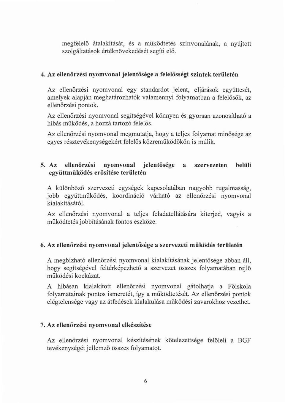 felelősök, az ellenőrzési pontok. Az ellenőrzési nyomvonal segítségével könnyen és gyorsan azonosítható a hibás működés, a hozzá tartozó felelős.