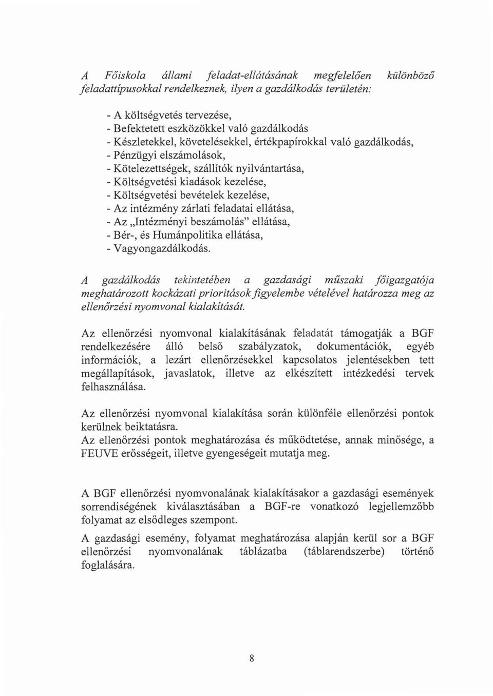 kezelése, - Az intézmény zárlati feladatai ellátása, - Az "ntézményi beszámolás" ellátása, - Bér-, és Humánpolitika ellátása, - Vagyongazdálkodás.