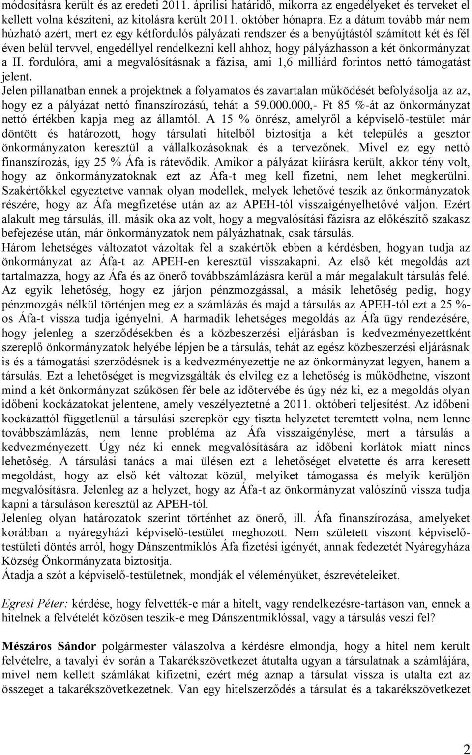 két önkormányzat a II. fordulóra, ami a megvalósításnak a fázisa, ami 1,6 milliárd forintos nettó támogatást jelent.