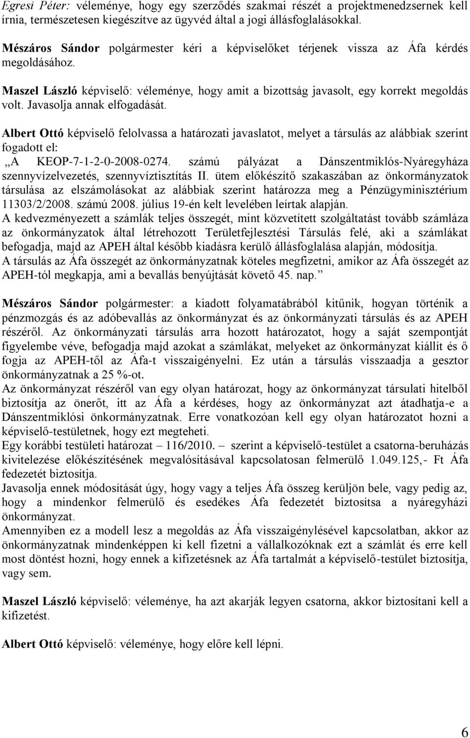 Javasolja annak elfogadását. Albert Ottó képviselő felolvassa a határozati javaslatot, melyet a társulás az alábbiak szerint fogadott el: A KEOP-7-1-2-0-2008-0274.