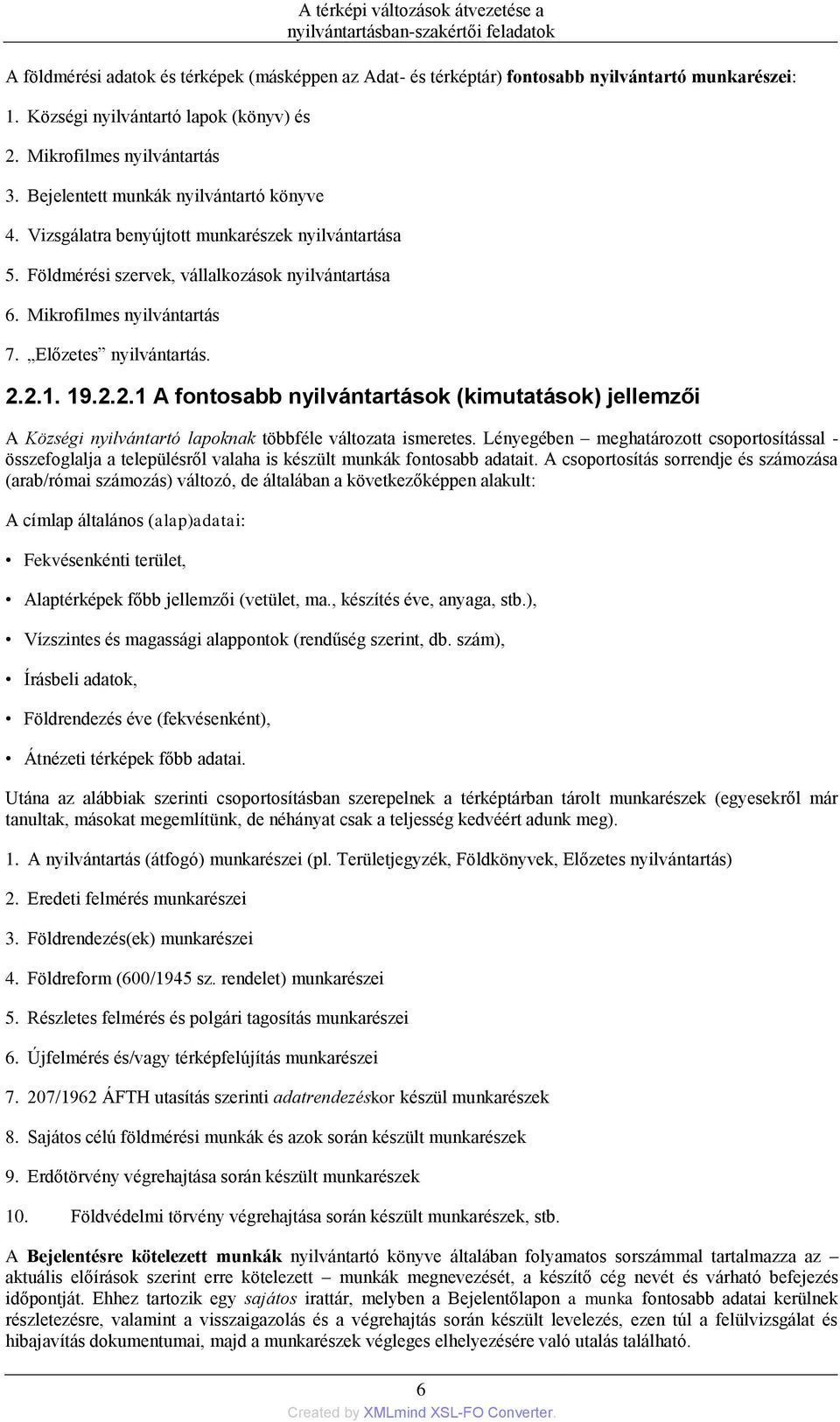 2.2.1. 19.2.2.1 A fontosabb nyilvántartások (kimutatások) jellemzői A Községi nyilvántartó lapoknak többféle változata ismeretes.