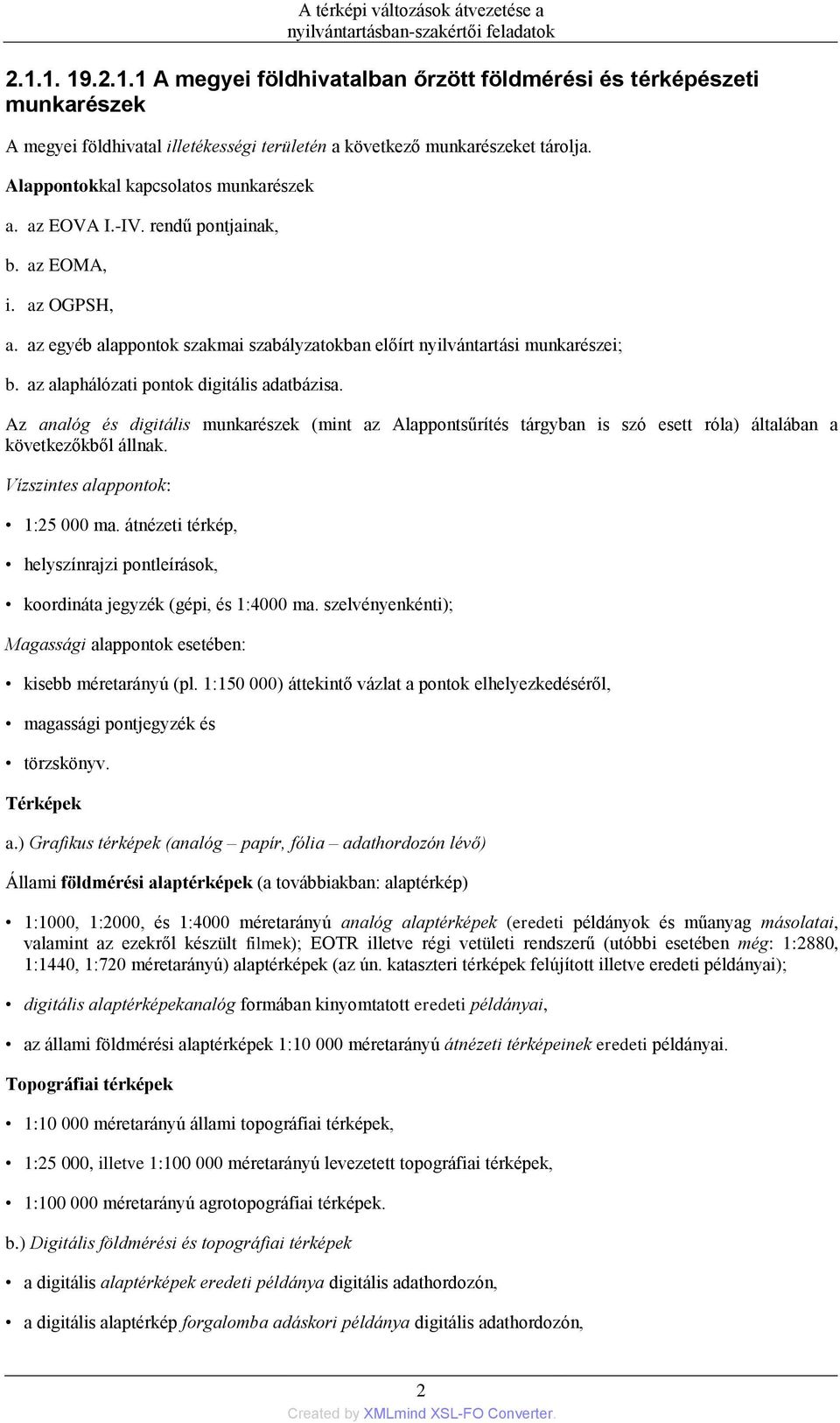 az alaphálózati pontok digitális adatbázisa. Az analóg és digitális munkarészek (mint az Alappontsűrítés tárgyban is szó esett róla) általában a következőkből állnak.