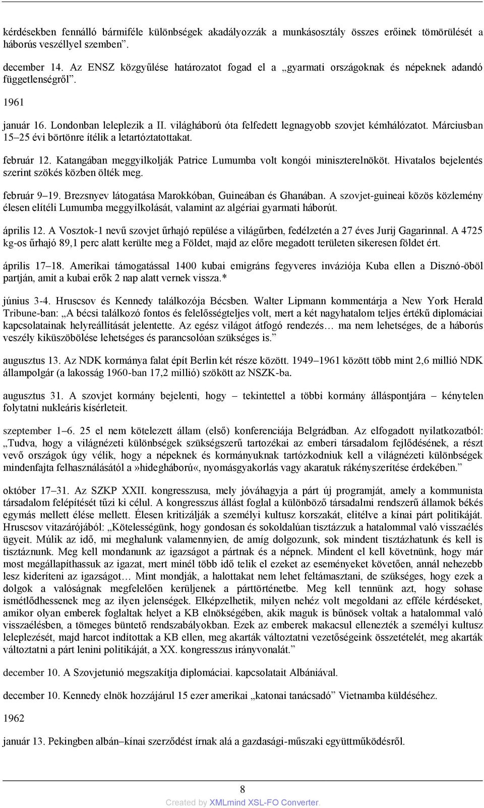 Márciusban 15 25 évi börtönre ítélik a letartóztatottakat. február 12. Katangában meggyilkolják Patrice Lumumba volt kongói miniszterelnököt. Hivatalos bejelentés szerint szökés közben ölték meg.