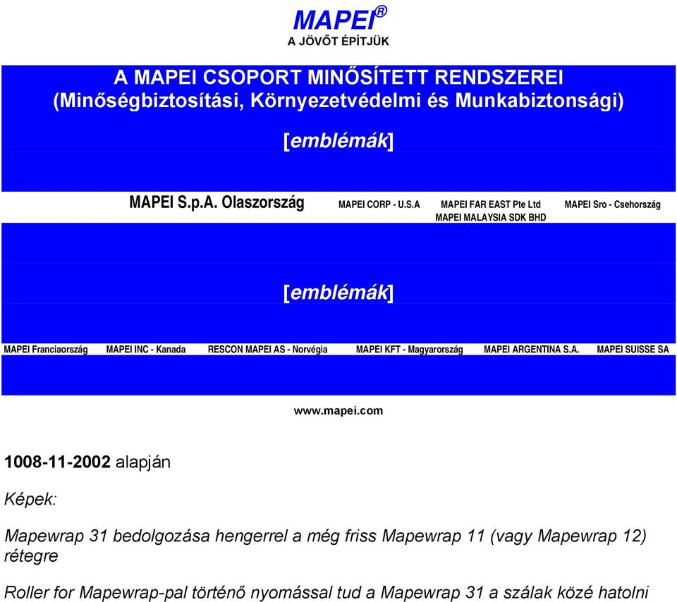 Norvégia MAPEI KFT - Magyarország MAPEI ARGENTINA S.A. MAPEI SUISSE SA www.mapei.
