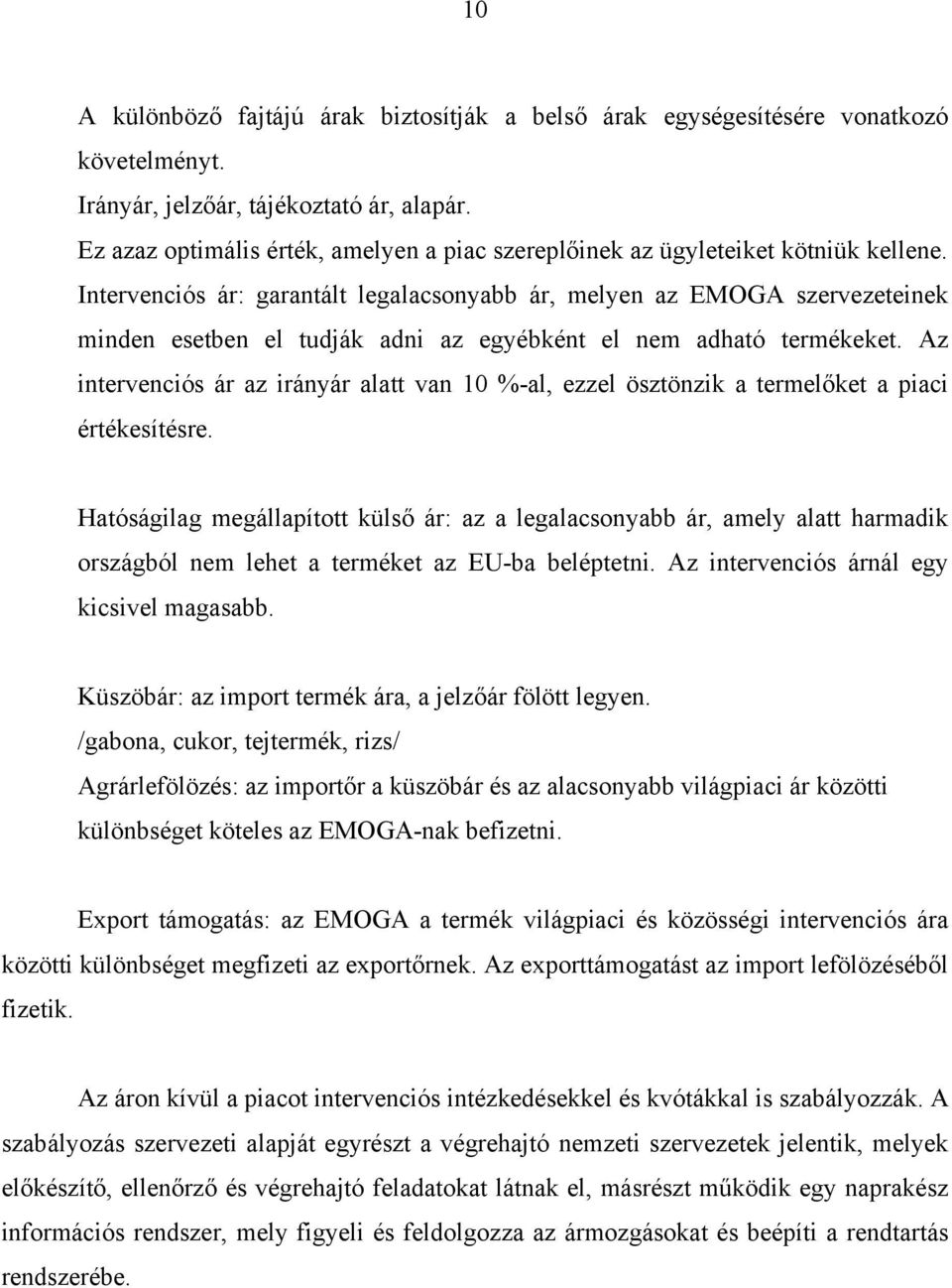 Intervenciós ár: garantált legalacsonyabb ár, melyen az EMOGA szervezeteinek minden esetben el tudják adni az egyébként el nem adható termékeket.