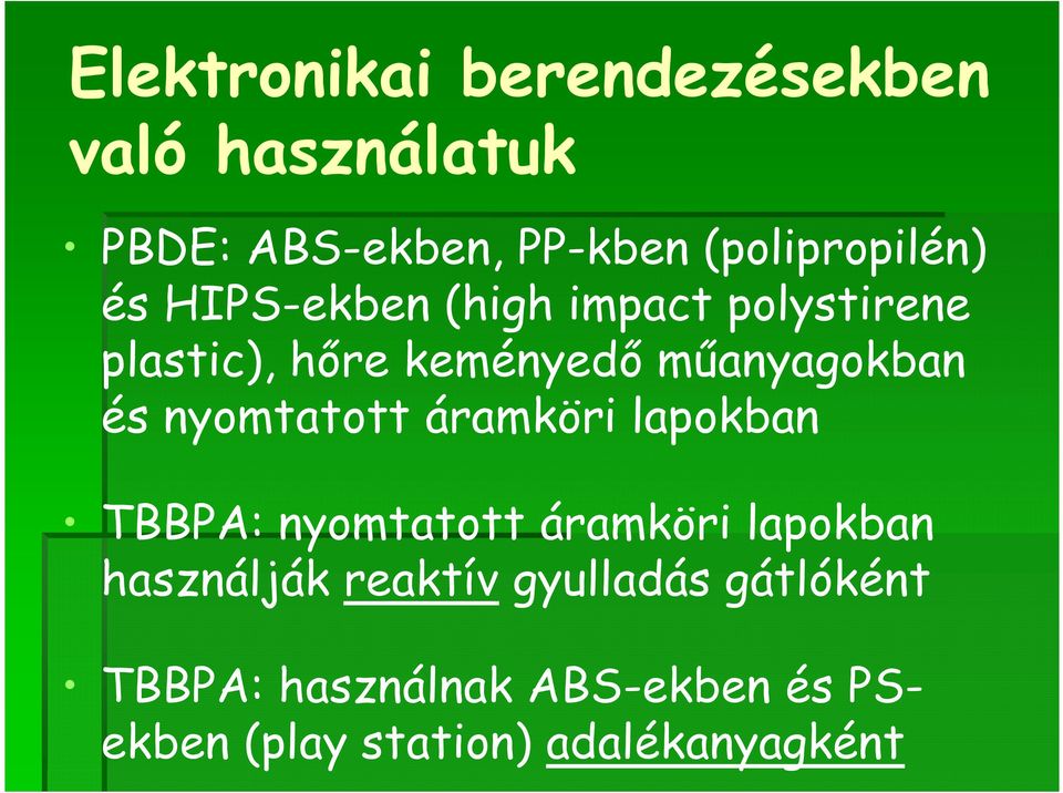 műanyagokban és nyomtatott áramköri lapokban TBBPA: nyomtatott áramköri lapokban