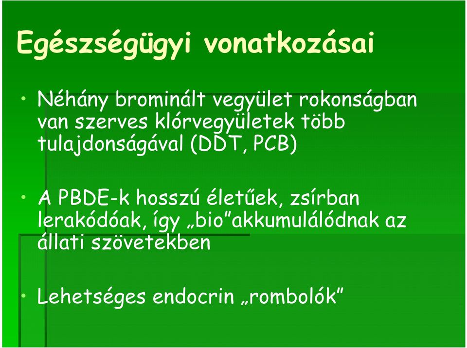 (DDT, PCB) A PBDE-k hosszú életűek, zsírban lerakódóak, így