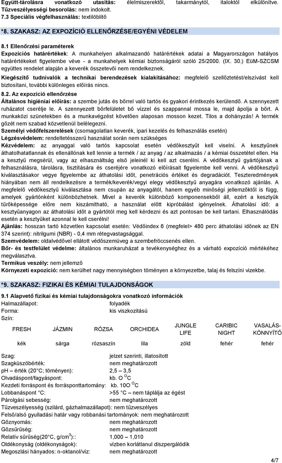 1 Ellenőrzési paraméterek Expozíciós határértékek: A munkahelyen alkalmazandó határértékek adatai a Magyarországon hatályos határértékeket figyelembe véve - a munkahelyek kémiai biztonságáról szóló