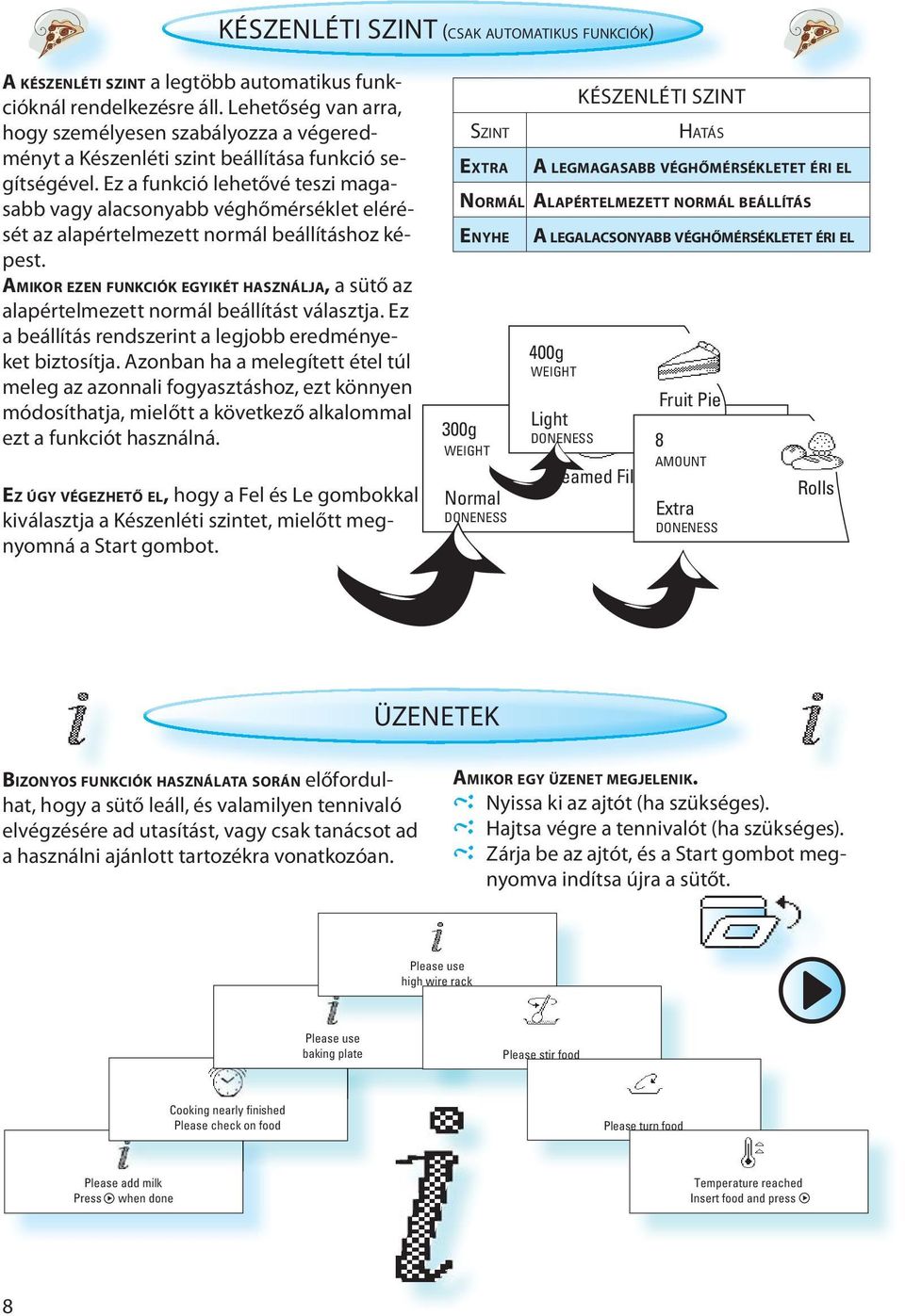 Ez a funkció lehetővé teszi magasabb vagy alacsonyabb véghőmérséklet elérését az alapértelmezett normál beállításhoz képest.