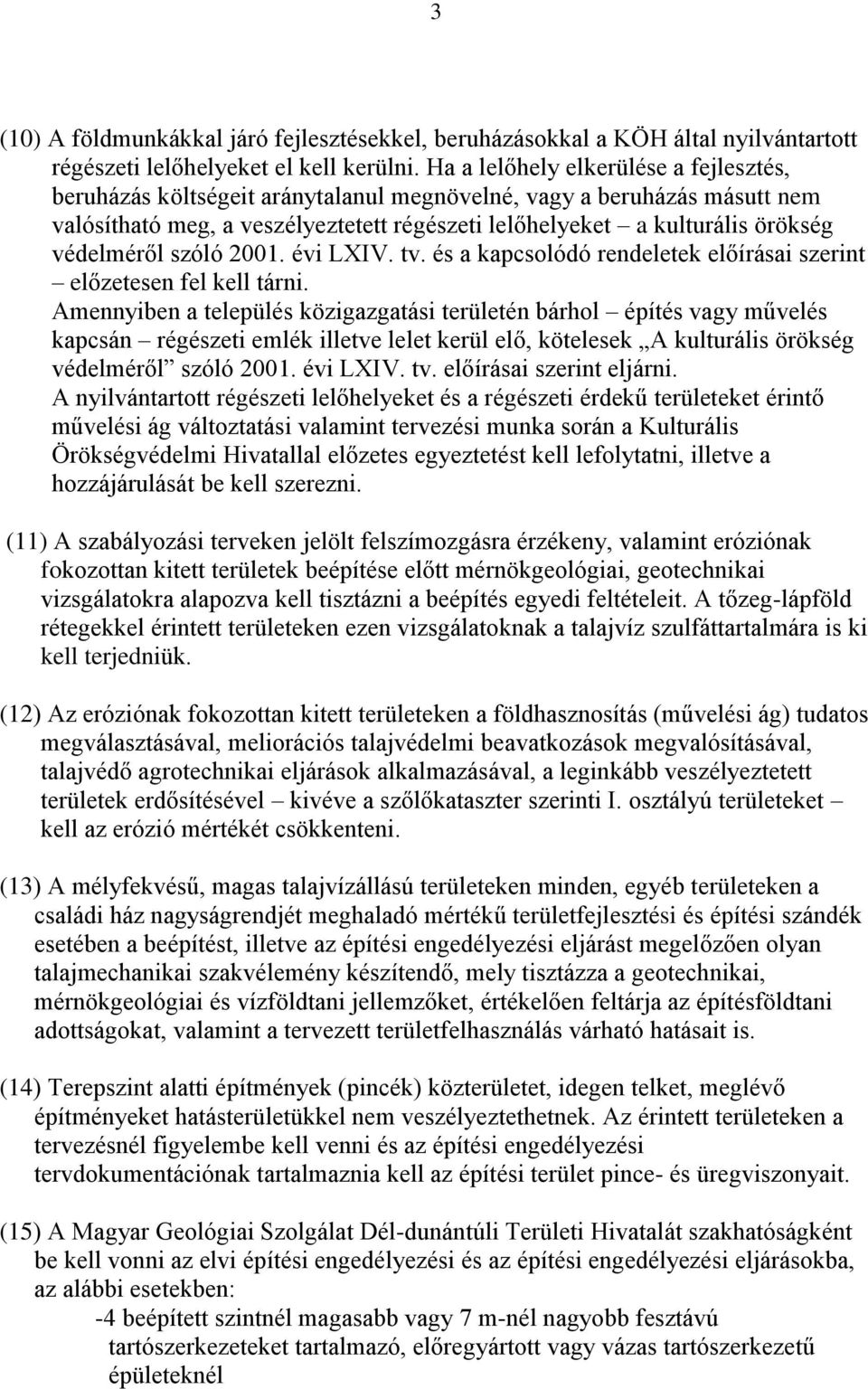 védelméről szóló 2001. évi LXIV. tv. és a kapcsolódó rendeletek előírásai szerint előzetesen fel kell tárni.