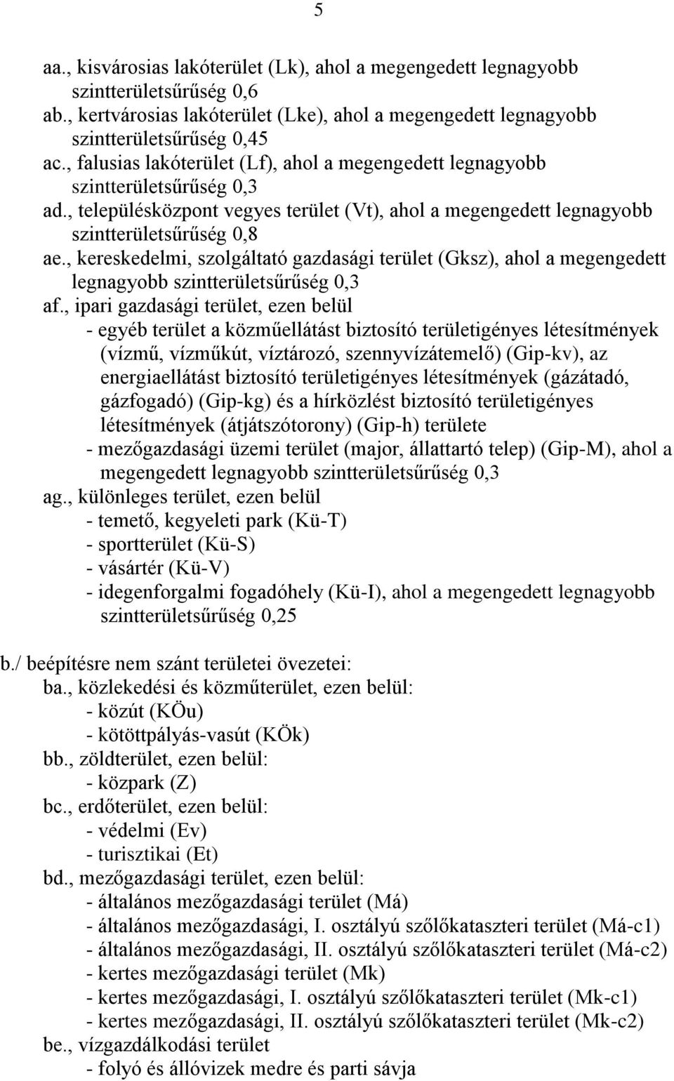 , kereskedelmi, szolgáltató gazdasági terület (Gksz), ahol a megengedett legnagyobb szintterületsűrűség 0,3 af.