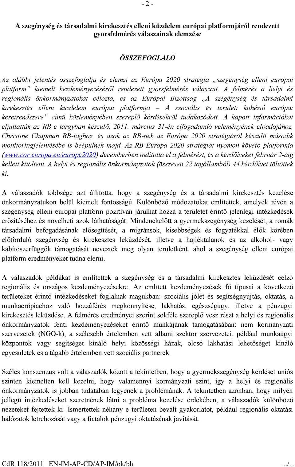 A felmérés a helyi és regionális önkormányzatokat célozta, és az Európai Bizottság A szegénység és társadalmi kirekesztés elleni küzdelem európai platformja A szociális és területi kohézió európai