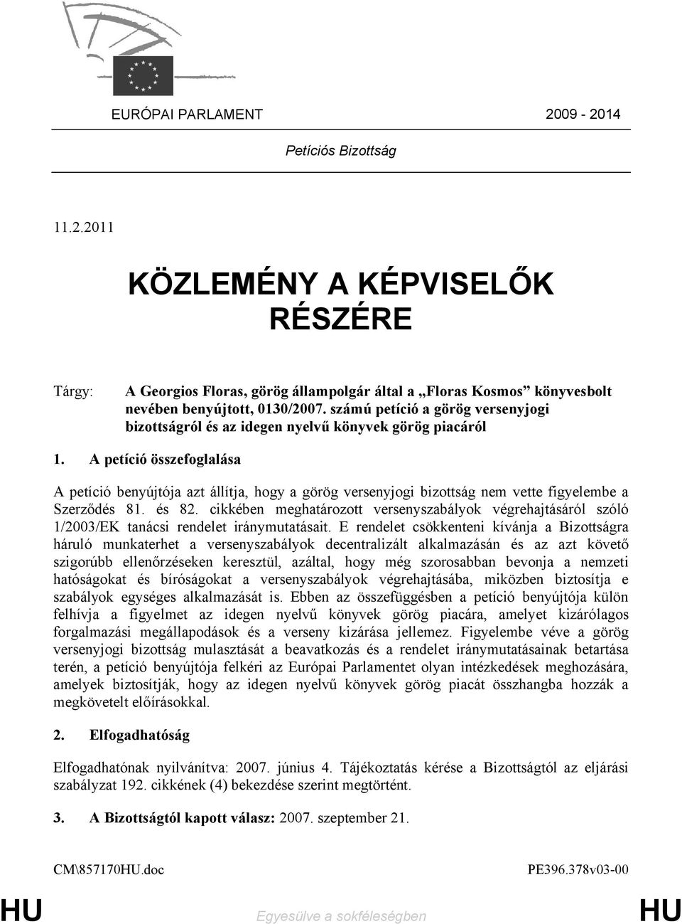 A petíció összefoglalása A petíció benyújtója azt állítja, hogy a görög versenyjogi bizottság nem vette figyelembe a Szerződés 81. és 82.