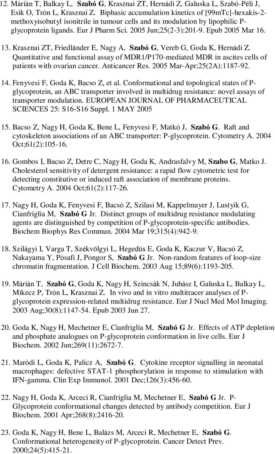 Epub 2005 Mar 16. 13. Krasznai ZT, Friedländer E, Nagy A, Szabó G, Vereb G, Goda K, Hernádi Z.