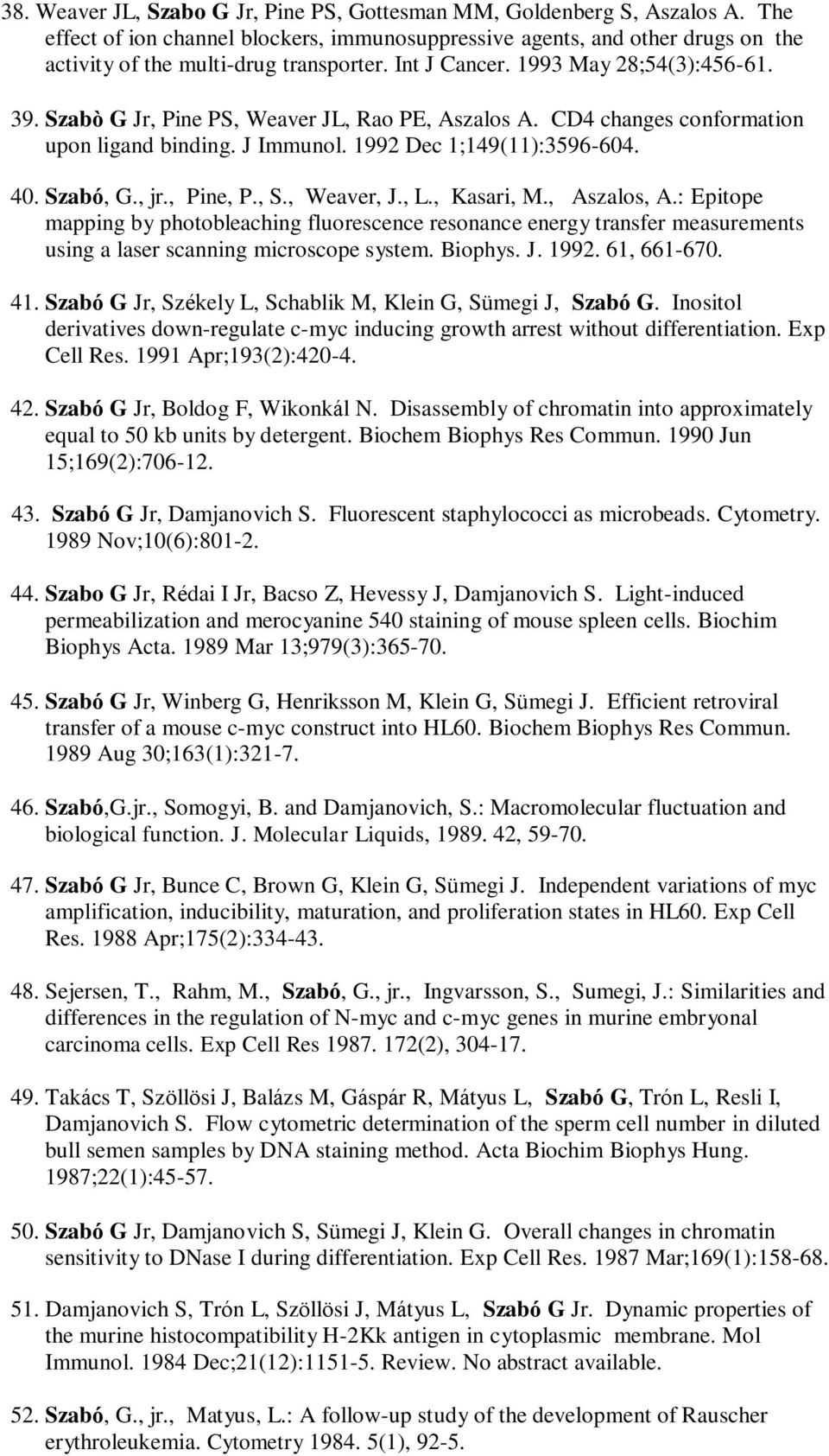 , Pine, P., S., Weaver, J., L., Kasari, M., Aszalos, A.: Epitope mapping by photobleaching fluorescence resonance energy transfer measurements using a laser scanning microscope system. Biophys. J. 1992.