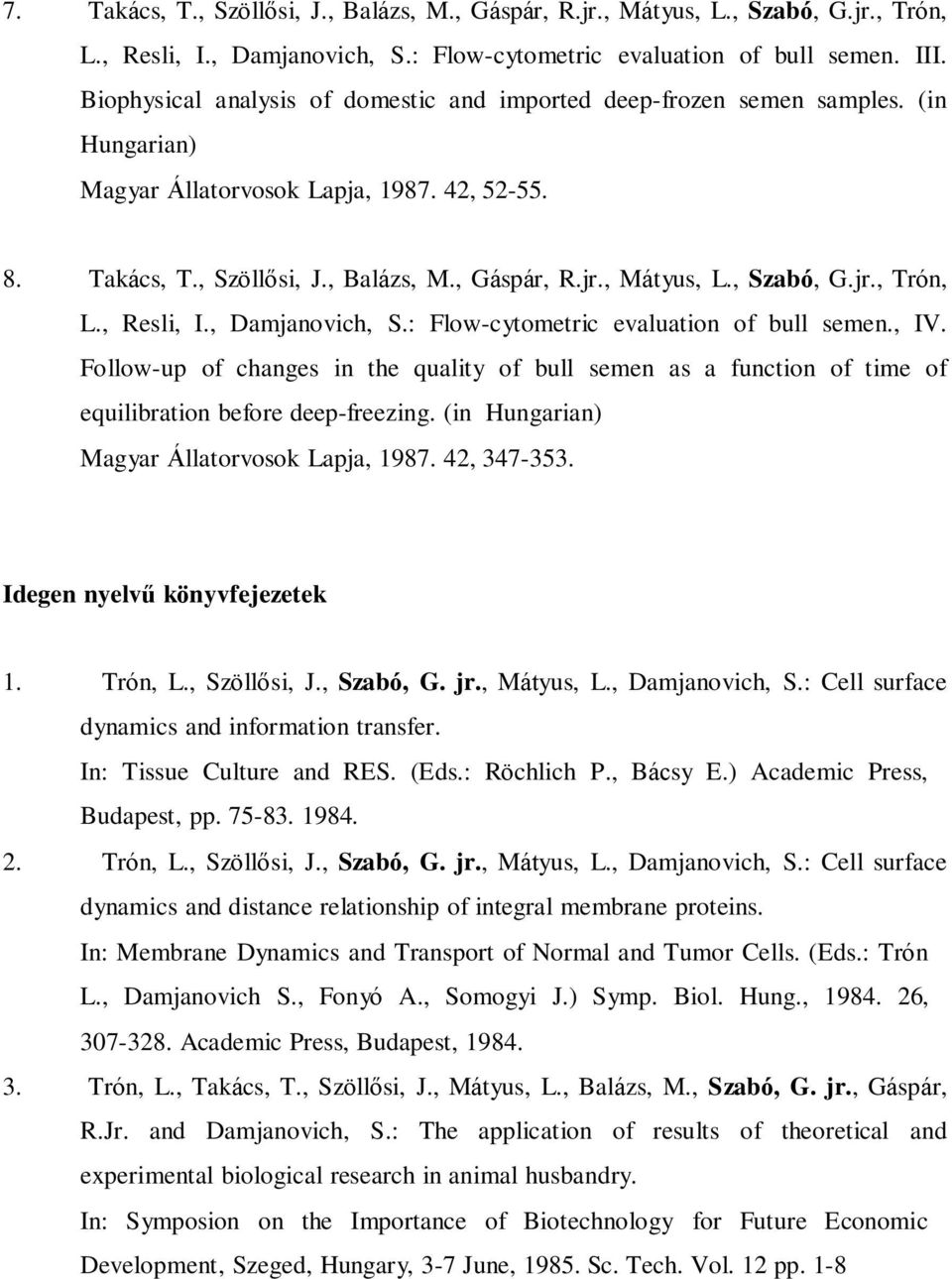 , Szabó, G.jr., Trón, L., Resli, I., Damjanovich, S.: Flow-cytometric evaluation of bull semen., IV.