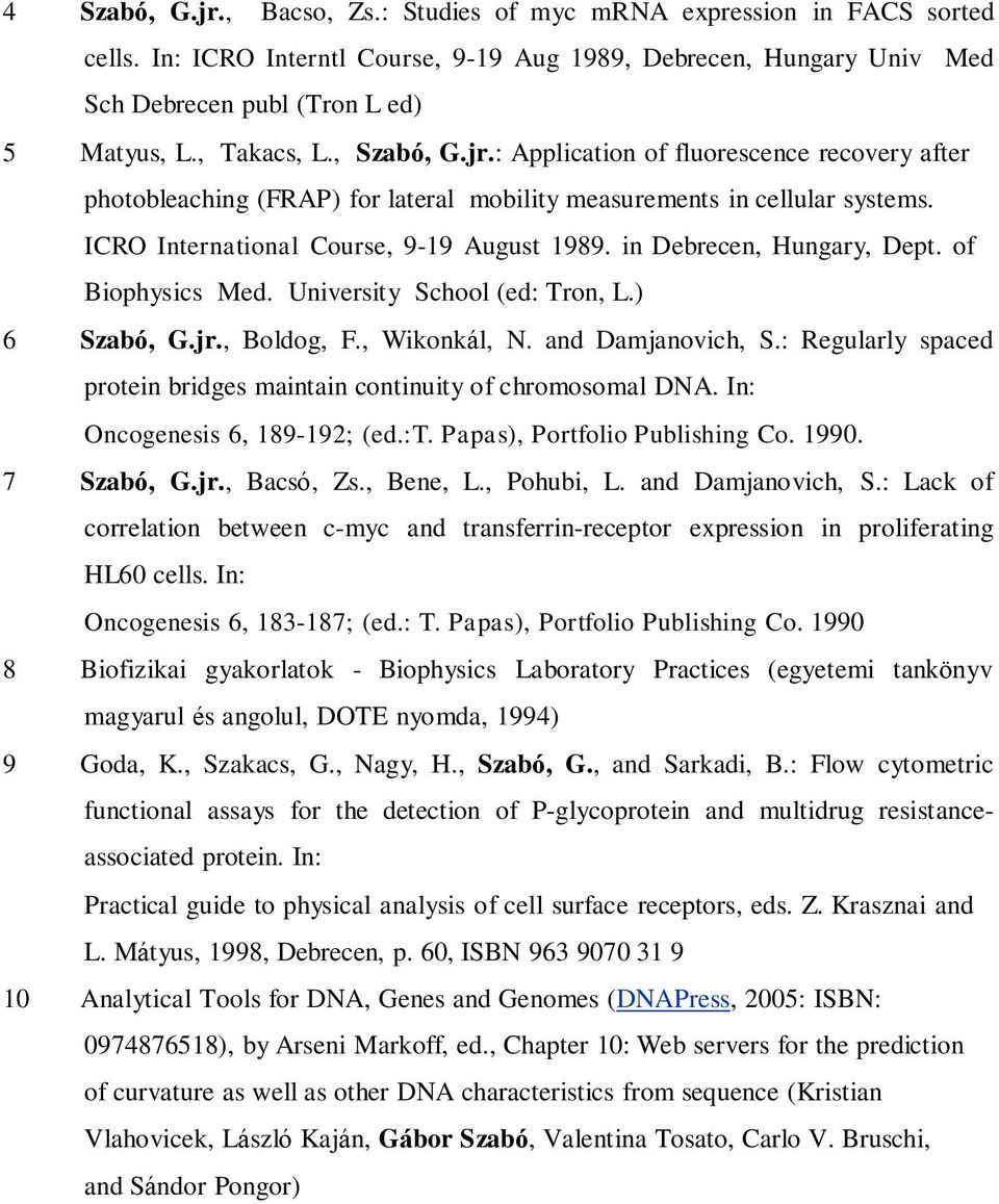 in Debrecen, Hungary, Dept. of Biophysics Med. Universit y School (ed: Tron, L.) 6 Szabó, G.jr., Boldog, F., Wikonkál, N. and Damjanovich, S.