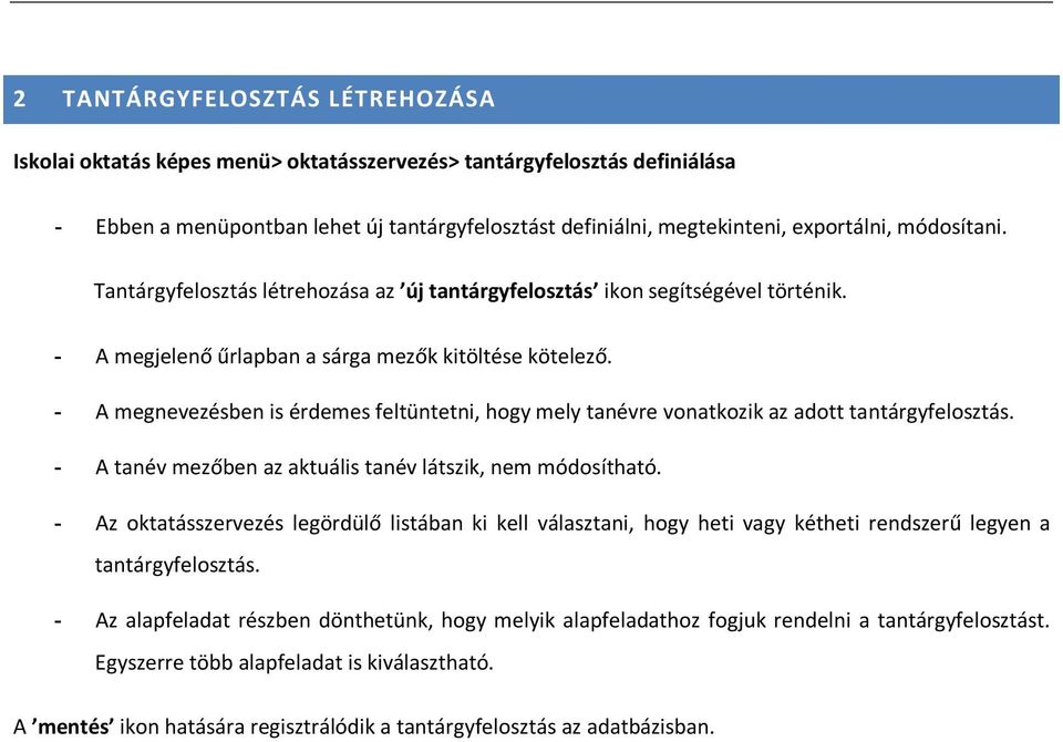 - A megnevezésben is érdemes feltüntetni, hogy mely tanévre vonatkozik az adott tantárgyfelosztás. - A tanév mezőben az aktuális tanév látszik, nem módosítható.