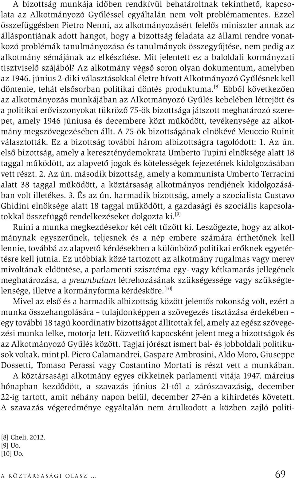 tanulmányok összegyűjtése, nem pedig az alkotmány sémájának az elkészítése. Mit jelentett ez a baloldali kormányzati tisztviselő szájából? Az alkotmány végső soron olyan dokumentum, amelyben az 1946.
