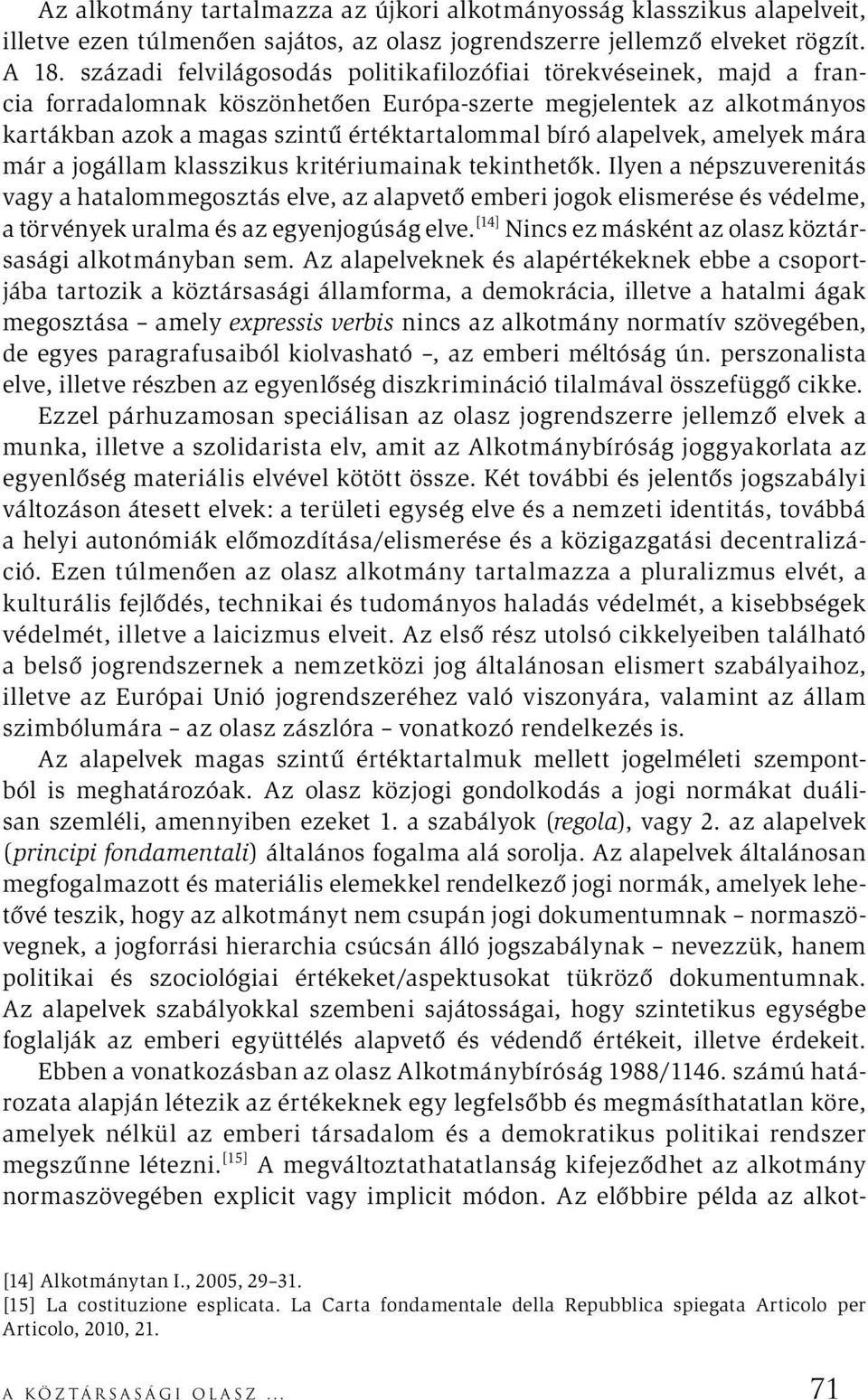 alapelvek, amelyek mára már a jogállam klasszikus kritériumainak tekinthetők.