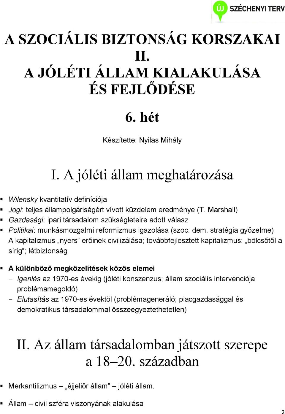 Marshall) Gazdasági: ipari társadalom szükségleteire adott válasz Politikai: munkásmozgalmi reformizmus igazolása (szoc. dem.