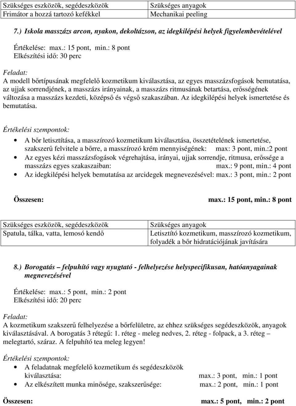 betartása, erısségének változása a masszázs kezdeti, középsı és végsı szakaszában. Az idegkilépési helyek ismertetése és bemutatása.