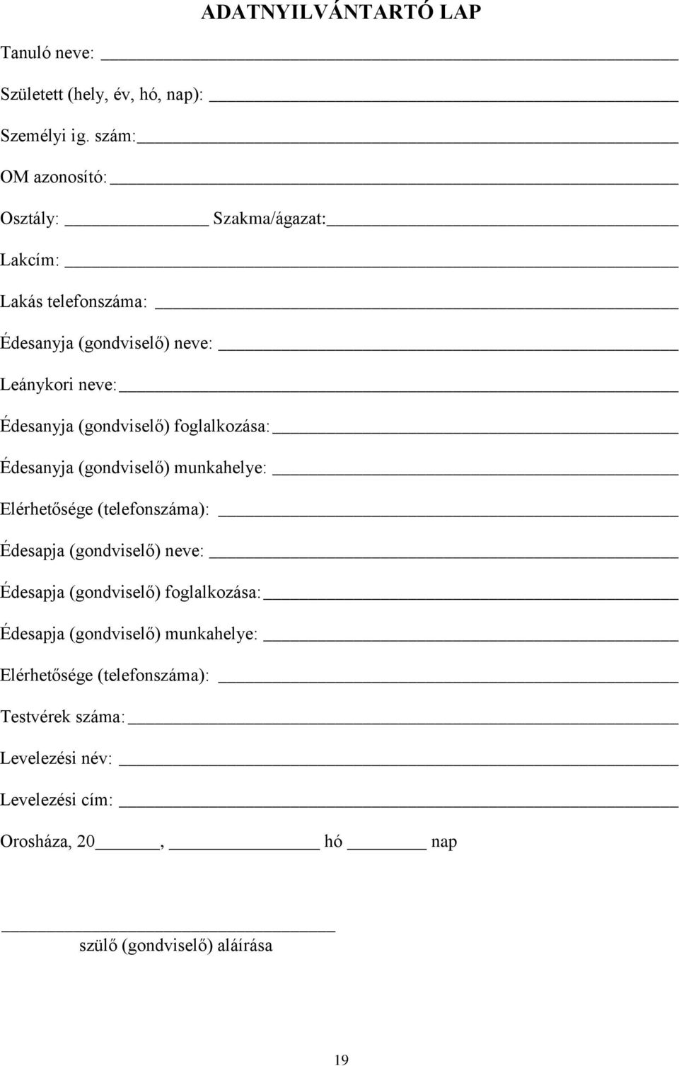 Édesanyja (gondviselő) foglalkozása: Édesanyja (gondviselő) munkahelye: Elérhetősége (telefonszáma): Édesapja (gondviselő)