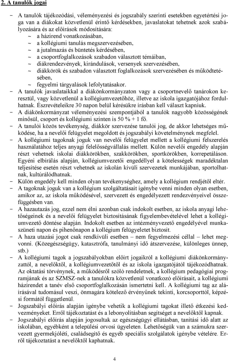 diákrendezvények, kirándulások, versenyek szervezésében, ~ diákkörök és szabadon választott foglalkozások szervezésében és működtetésében, ~ fegyelmi tárgyalások lefolytatásakor.