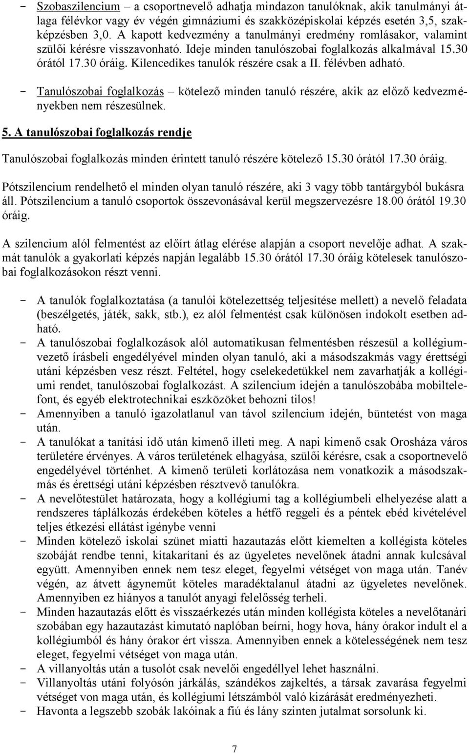 Kilencedikes tanulók részére csak a II. félévben adható. - Tanulószobai foglalkozás kötelező minden tanuló részére, akik az előző kedvezményekben nem részesülnek. 5.