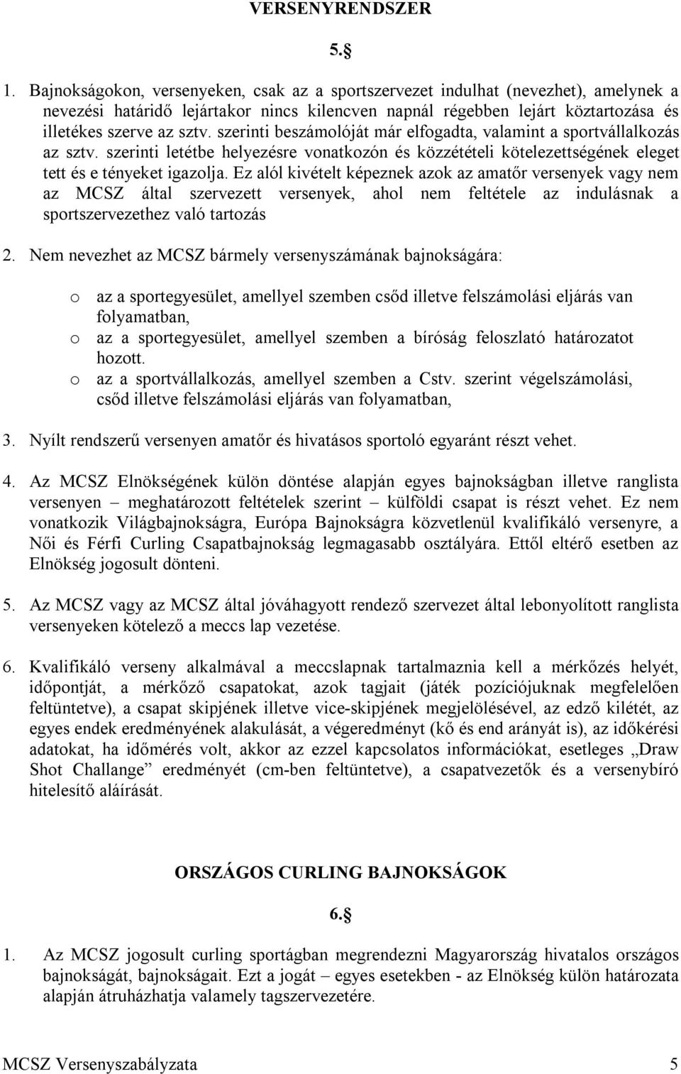 szerinti beszámolóját már elfogadta, valamint a sportvállalkozás az sztv. szerinti letétbe helyezésre vonatkozón és közzétételi kötelezettségének eleget tett és e tényeket igazolja.