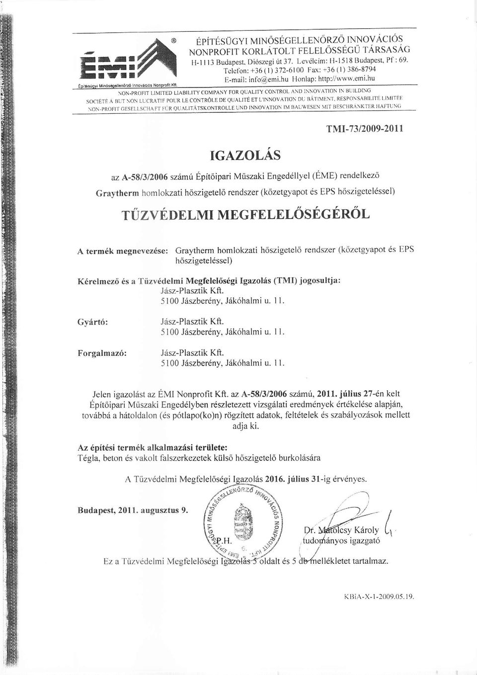 PRoFITcEsELLSCHAFTFURQUALITATSKONTRoLLEUNDINNovATIoNIMBAUwESEN\nITBEScI{RANKTERIIAFIUNc IGAZOLAS TMI-73/2009-201 I az A-581312006 szrimri Epittiipari Miiszaki Engeddllyel (EME) rendelkezo Graytherm