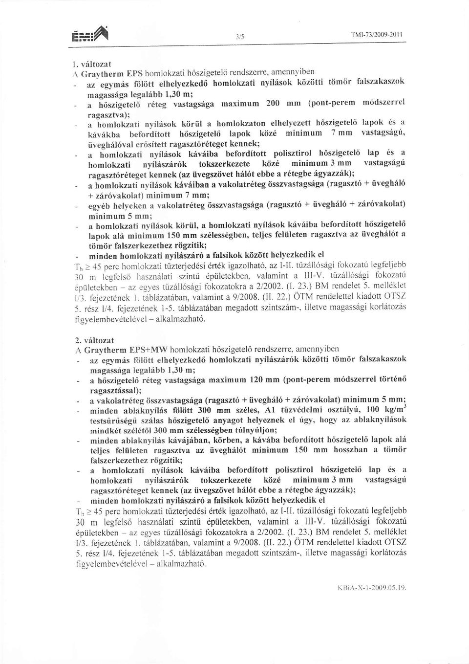 noszigetet6 r6teg vastagsiga maximum 200 mm (pont-perem m6dszerrel - ragasztva); a homlokzati nyilfsok kiiriil a homlokzaton elhelyezett h6szigetel6 lapok s a kivikba beforditott h6szigetel6 lapok