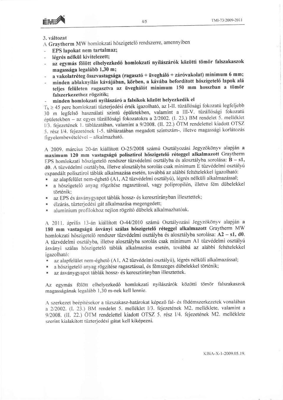 tiimiir falszakaszok magassdga legaldbb l'30 m; - u o"koluir6t"g 6sszvastags{ga (ragaszt6 + iivegh6l6 + zir6vakolat) minirnum 6 mm; - minden ablaknyilds lcivdjdban, kiirben, a k6v6ba beforditott