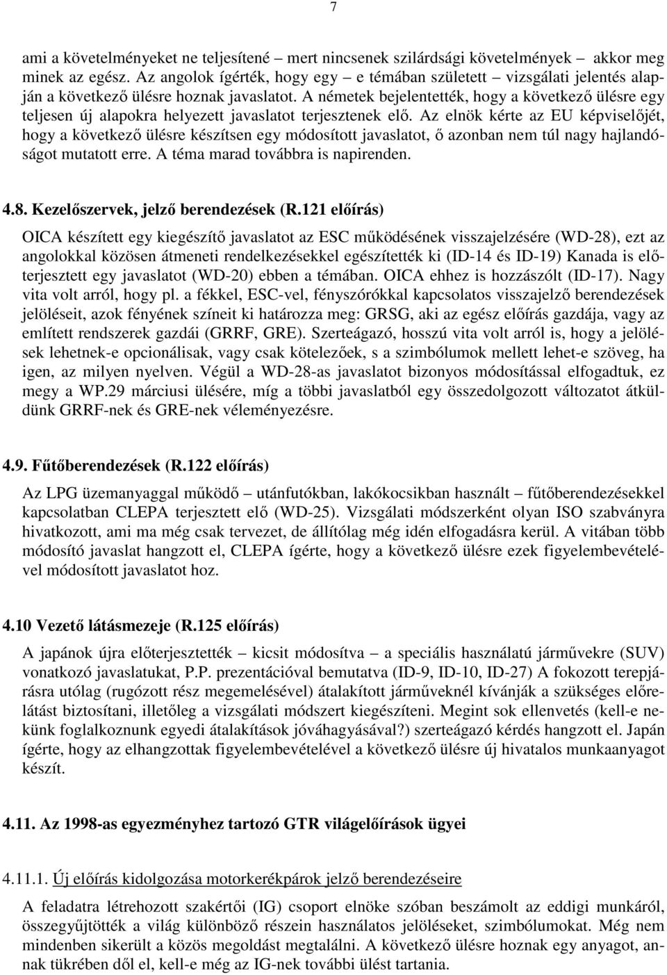 A németek bejelentették, hogy a következı ülésre egy teljesen új alapokra helyezett javaslatot terjesztenek elı.