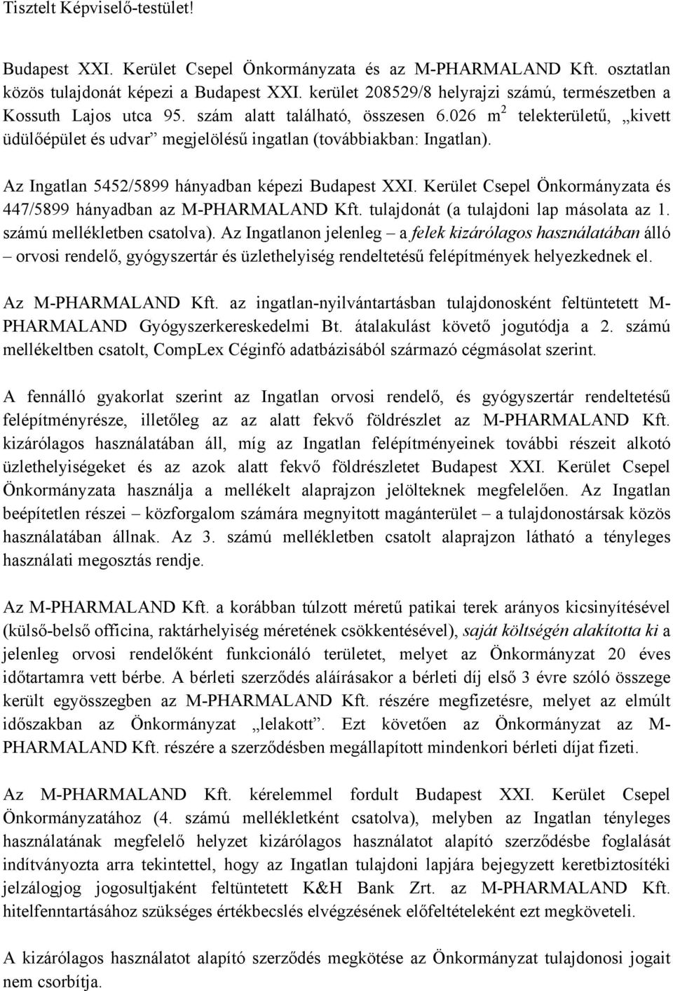 026 m 2 telekterületű, kivett üdülőépület és udvar megjelölésű ingatlan (továbbiakban: Ingatlan). Az Ingatlan 5452/5899 hányadban képezi Budapest XXI.